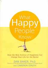 9781579546021-1579546021-What Happy People Know: How the New Science of Happiness Can Change Your Life for the Better
