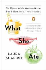 9780143131502-0143131508-What She Ate: Six Remarkable Women and the Food That Tells Their Stories