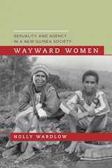 9780520245600-0520245601-Wayward Women: Sexuality and Agency in a New Guinea Society
