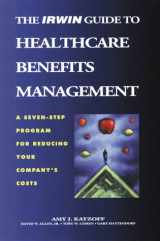 9780786308903-0786308907-The Irwin Guide to Healthcare Benefits Management: A Seven-Step Program for Reducing Your Company's Costs