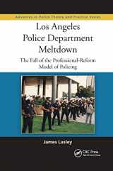 9780367866990-0367866994-Los Angeles Police Department Meltdown: The Fall of the Professional-Reform Model of Policing (Advances in Police Theory and Practice)