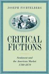 9780820324340-0820324345-Critical Fictions: Sentiment and the American Market, 1780-1870