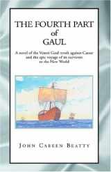 9781413407204-141340720X-The Fourth Part Of Gaul: A Novel Of The Veneti Gaul Revolt Against Caesar And The Epic Voyage Of Its Survivors To The New World