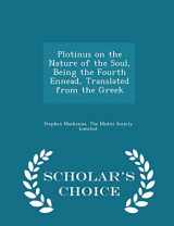 9781298465221-1298465222-Plotinus on the Nature of the Soul, Being the Fourth Ennead, Translated from the Greek - Scholar's Choice Edition