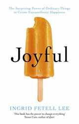 9781846045400-1846045401-Joyful: The surprising power of ordinary things to create extraordinary happiness