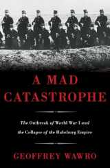 9780465028351-0465028357-A Mad Catastrophe: The Outbreak of World War I and the Collapse of the Habsburg Empire