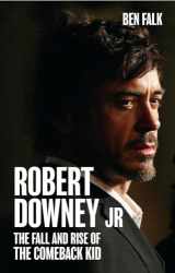 9781906032876-1906032874-Robert Downey Jr.: The Fall and Rise of the Comeback Kid