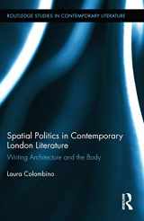9780415624800-0415624800-Spatial Politics in Contemporary London Literature: Writing Architecture and the Body (Routledge Studies in Contemporary Literature)