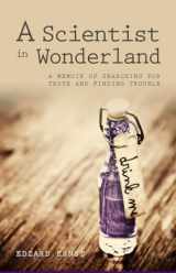 9781845407773-1845407776-A Scientist in Wonderland: A Memoir of Searching for Truth and Finding Trouble