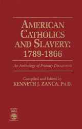 9780819195654-0819195650-American Catholics and Slavery, 1789-1866: An Anthology of Primary Documents