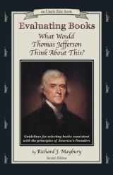 9780942617535-0942617533-Evaluating Books: What Would Thomas Jefferson Think About This? Guidelines for Selecting Books Consistent With the Principles of America's Founders (An Uncle Eric Book)