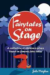 9780956896674-0956896677-Fairytales on Stage: A Collection of Children's Plays based on Famous Fairy tales (On Stage Books)