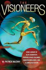 9780691139838-0691139830-The Visioneers: How a Group of Elite Scientists Pursued Space Colonies, Nanotechnologies, and a Limitless Future