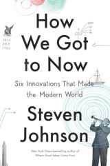 9781594632969-1594632960-How We Got to Now: Six Innovations That Made the Modern World