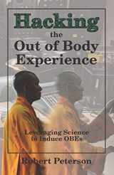 9781078221412-1078221413-Hacking the Out of Body Experience: Leveraging Science to Induce OBEs