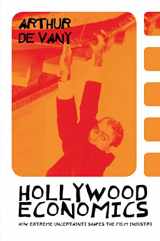 9780415312608-0415312604-Hollywood Economics: How Extreme Uncertainty Shapes the Film Industry (Routledge Studies in Contemporary Political Economy)