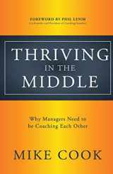 9780999584002-0999584006-Thriving in the Middle: Why Managers Need to be Coaching Each Other