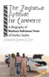 9781569023952-1569023956-THE ZAGHAWA APTITUDE FOR COMMERCE:A Biography of Bushara Suleiman Nour of Darfur, Sudan