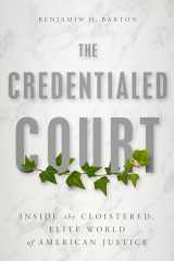 9781641772044-1641772042-The Credentialed Court: Inside the Cloistered, Elite World of American Justice