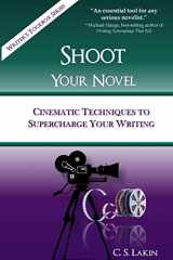 9780991389452-099138945X-Shoot Your Novel: Cinematic Techniques to Supercharge Your Writing (The Writer's Toolbox Series)