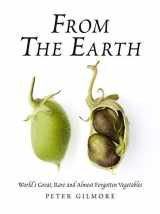 9781743793480-1743793480-From the Earth: World's Great, Rare and Almost Forgotten Vegetables