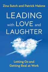 9781523093212-1523093218-Leading with Love and Laughter: Letting Go and Getting Real at Work