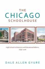 9781935195191-1935195190-The Chicago Schoolhouse: High School Architecture and Educational Reform, 1856-2006 (Center for American Places - Center Books on Chicago and Environs)