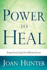 9781603741118-1603741119-Power to Heal: Experiencing the Miraculous