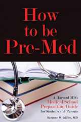 9781936633555-1936633558-How to Be Pre-Med: A Harvard MD's Medical School Preparation Guide for Students and Parents