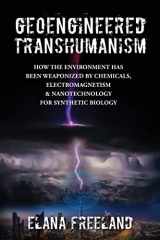9780578927053-0578927055-Geoengineered Transhumanism: How the Environment Has Been Weaponized by Chemicals, Electromagnetics, & Nanotechnology for Synthetic Biology
