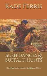 9781790918249-1790918243-Bush Dances & Buffalo Hunts: Short Essays on the History of the Ojibwe and Métis