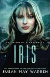 9781943935932-1943935939-Iris: An athlete hero, forced proximity, international race to save lives/A Minnesota Marshalls Novel #4 (The Marshall Family Saga)