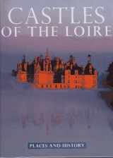 9781556705403-1556705409-Castles of the Loire: Places and History (Places and History Series)