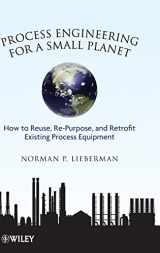 9780470587942-0470587946-Process Engineering for a Small Planet: How to Reuse, Re-Purpose, and Retrofit Existing Process Equipment
