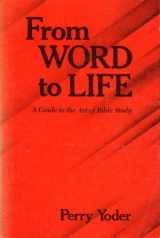9780836112498-0836112490-From Word to Life: A Guide to the Art of Bible Study (The Conrad Grebel Lectures ; 1980)