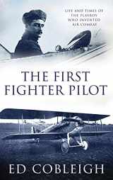 9781629671574-1629671576-The First Fighter Pilot - Roland Garros: The Life and Times of the Playboy Who Invented Air Combat