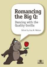 9781563958298-1563958295-Romancing the Big Q: Dancing with the Quality Gorilla