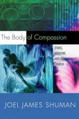9781592441792-1592441793-The Body of Compassion: Ethics, Medicine, and the Church