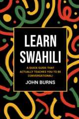 9781973543480-1973543486-Learn Swahili: A quick guide that ACTUALLY teaches you to be conversational!