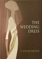 9781862057029-1862057028-The Wedding Dress: A Sourcebook