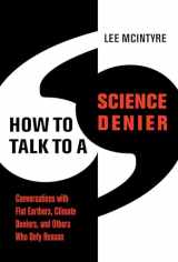 9780262046107-0262046105-How to Talk to a Science Denier: Conversations with Flat Earthers, Climate Deniers, and Others Who Defy Reason