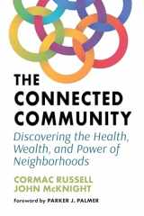 9781523002528-1523002522-The Connected Community: Discovering the Health, Wealth, and Power of Neighborhoods