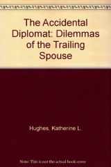 9780963926074-0963926071-The Accidental Diplomat: Dilemmas of the Trailing Spouse