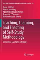 9789811340666-9811340668-Teaching, Learning, and Enacting of Self-Study Methodology: Unraveling a Complex Interplay (Self-Study of Teaching and Teacher Education Practices, 19)