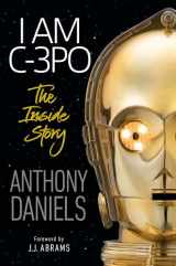 9781465486103-1465486100-I Am C-3PO: The Inside Story: Foreword by J.J. Abrams