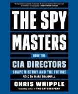 9781797113395-1797113399-The Spymasters: How the CIA's Directors Shape History and Guard the Future