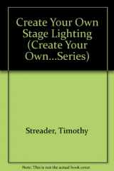 9780131891845-0131891847-Create Your Own Stage Lighting (Create Your Own...Series)