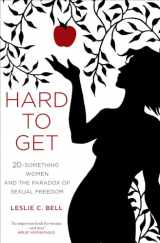 9780520261495-0520261496-Hard to Get: Twenty-Something Women and the Paradox of Sexual Freedom