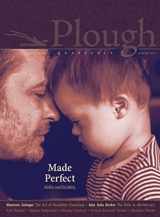 9781636080499-1636080499-Plough Quarterly No. 30 – Made Perfect: Ability and Disability