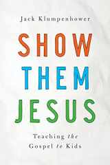 9781939946393-1939946395-Show them Jesus: Teaching the Gospel to Kids